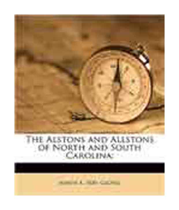 The Alstons and Allstons of North and South Carolina Joseph A. 1830- Groves