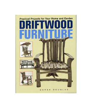 Practical Projects For Your Home And Garden Drift Wood Furniture
